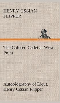 portada The Colored Cadet at West Point Autobiography of Lieut. Henry Ossian Flipper, first graduate of color from the U. S. Military Academy