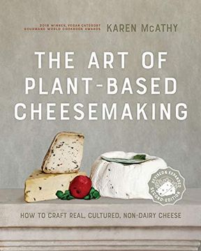 portada The art of Plant-Based Cheesemaking, Second Edition: How to Craft Real, Cultured, Non-Dairy Cheese 