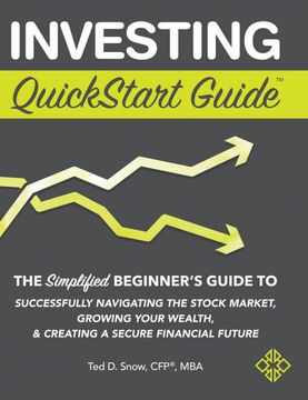 portada Investing Quickstart Guide: The Simplified Beginner's Guide to Successfully Navigating the Stock Market, Growing Your Wealth & Creating a Secure Financial Future (en Inglés)