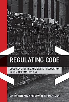 portada Regulating Code: Good Governance and Better Regulation in the Information age (Information Revolution and Global Politics) (en Inglés)