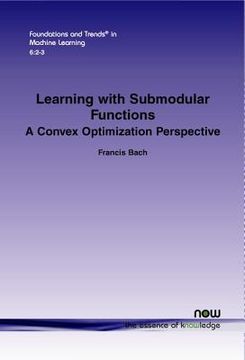 portada Learning with Submodular Functions: A Convex Optimization Perspective (en Inglés)