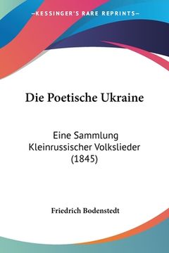 portada Die Poetische Ukraine: Eine Sammlung Kleinrussischer Volkslieder (1845) (en Alemán)