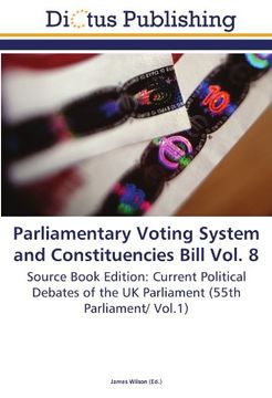 portada Parliamentary Voting System and Constituencies Bill Vol. 8: Source Book Edition: Current Political Debates of the UK Parliament (55th Parliament/ Vol.1)