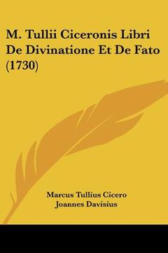 portada m. tullii ciceronis libri de divinatione et de fato (1730) (in English)