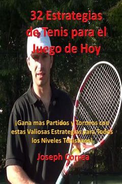 portada 32 Estrategias de tenis para el juego de hoy: Las 32 estrategias mas valiosas que alguna vez aprendera (in Spanish)