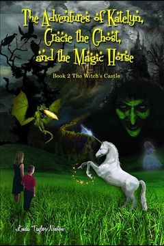 portada The Adventures of Katelyn, Gracie the Ghost and the Magic Horse: Book 2 The Witch's Castle (en Inglés)