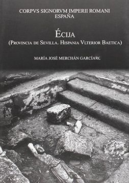 portada Ecija. Provincia De Sevilla Hispania Ulterior Baetica (Serie Historia y Geografía)