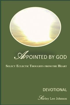 portada Appointed By God: Select Eclectic Thoughts From The Heart (en Inglés)