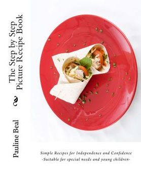 portada The Step by Step Picture Recipe Book: Step by Step Pictures for Independence and Confidence (en Inglés)