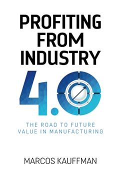 portada Profiting From Industry 4. 0: The Road to Future Value in Manufacturing: The Road to Future Value in Manfuacturing (en Inglés)