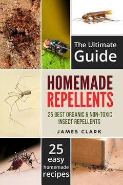 portada Homemade Repellents: The Ultimate Guide: 25 Natural Homemade Insect Repellents for Mosquitos, Ants, Flys, Roaches and Common Pests (en Inglés)