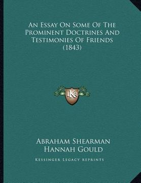 portada an essay on some of the prominent doctrines and testimonies of friends (1843) (in English)