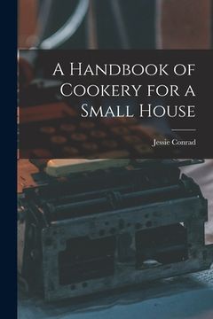 portada A Handbook of Cookery for a Small House (en Inglés)