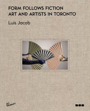 portada Form Follows Fiction: Art and Artists in Toronto (en Inglés)