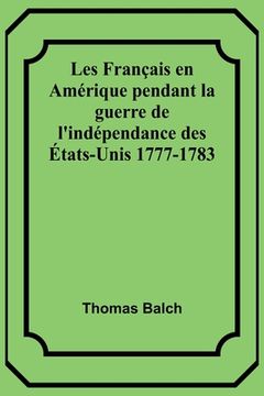 portada Les Français en Amérique pendant la guerre de l'indépendance des États-Unis 1777-1783 (en Francés)