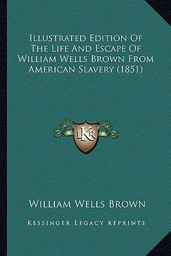 portada illustrated edition of the life and escape of william wells brown from american slavery (1851)