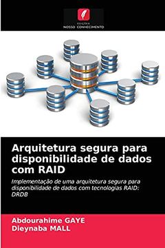 portada Arquitetura Segura Para Disponibilidade de Dados com Raid: Implementação de uma Arquitetura Segura Para Disponibilidade de Dados com Tecnologias Raid: Drdb (in Portuguese)