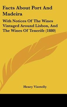 portada facts about port and madeira: with notices of the wines vintaged around lisbon, and the wines of tenerife (1880) (in English)