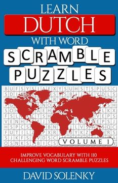 Learn Dutch with Word Scramble Puzzles Volume 1: Learn Dutch Language Vocabulary with 110 Challenging Bilingual Word Scramble Puzzles (en Inglés)