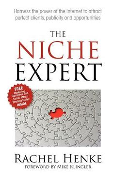 portada the niche expert: harness the power of the internet to attract perfect clients, publicity and opportunities (in English)