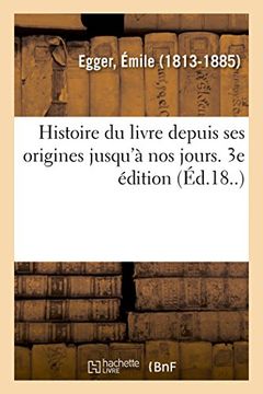 portada Histoire du Livre Depuis ses Origines Jusqu'à nos Jours. 3e Édition (Généralités) (in French)