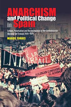 portada Anarchism and Political Change in Spain: Schism, Polarisation and Reconstruction of the Confederacion Nacional del Trabajo, 1939-1979 (en Inglés)