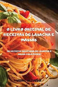 portada O Livro Original de Receitas de Lasagna e Massas 50 Receita Deliciosa de Lasagna e Massa Para Fazer (en Portugués)