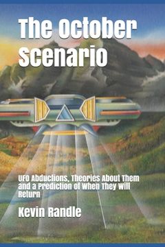 portada The October Scenario: UFO Abductions, Theories About Them and a Prediction of When They Will Return