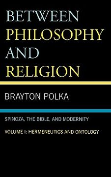 portada between philosophy and religion, volume 1: spinoza, the bible, and modernity: hermeneutics and ontology (en Inglés)