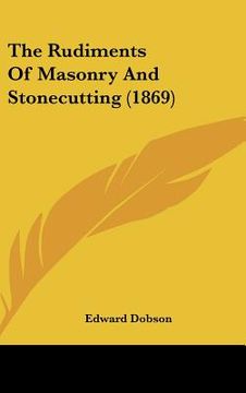 portada the rudiments of masonry and stonecutting (1869) (en Inglés)