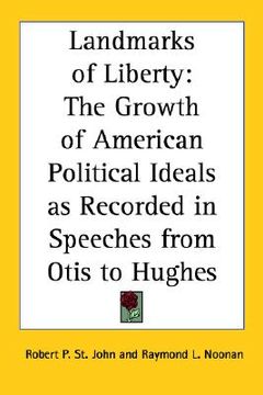 portada landmarks of liberty: the growth of american political ideals as recorded in speeches from otis to hughes