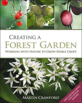 portada Creating a Forest Garden: Working With Nature to Grow Edible Crops 
