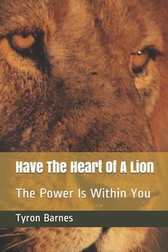 portada Have The Heart Of A Lion: The Power Is Within You (in English)