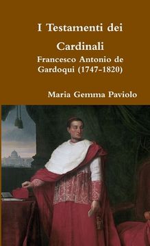 portada I Testamenti dei Cardinali: Francesco Antonio de Gardoqui (1747-1820) (en Italiano)