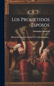 portada Los Prometidos Esposos: Historia del Siglo Xvii, Seguida de la Columna Infame. (in Spanish)