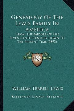 portada genealogy of the lewis family in america: from the middle of the seventeenth century down to the present time (1893)