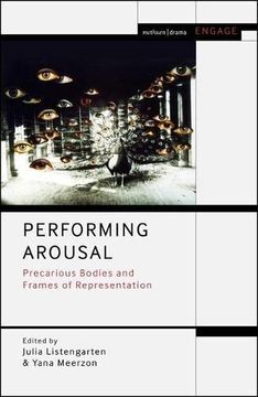 portada Performing Arousal: Precarious Bodies and Frames of Representation (Methuen Drama Engage) (en Inglés)