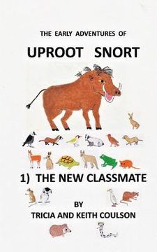 portada Uproot Snort - The New Classmate: In this, the first in the gentle and humerous series of the early adventures of Uproot Snort, we follow the young Wi (en Inglés)