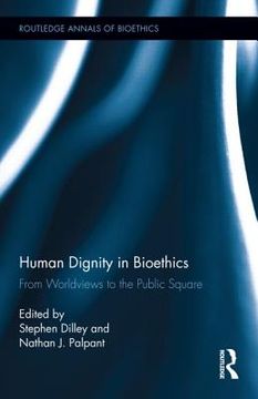 portada human dignity in bioethics: from worldviews to the public square (en Inglés)