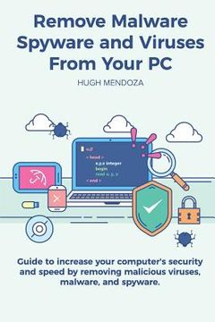 portada Remove Malware, Spyware and Viruses From Your PC: Guide to increase your computer's security and speed by removing malicious viruses, malware, and spy (en Inglés)