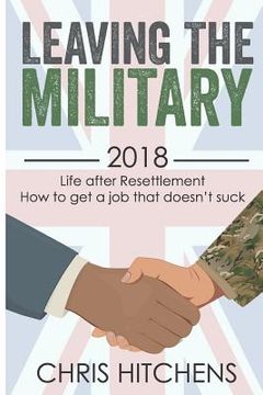portada Leaving the Military Life After Resettlement: How to Get a New Job That Doesn't Suck (en Inglés)