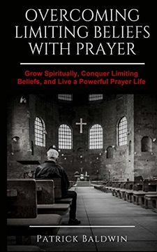 portada Overcoming Limiting Beliefs With Prayer: Grow Spiritually, Conquer Limiting Beliefs and Live a Powerful Prayerful Life 