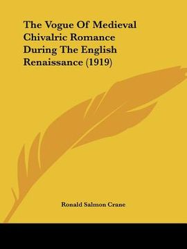 portada the vogue of medieval chivalric romance during the english renaissance (1919) (en Inglés)