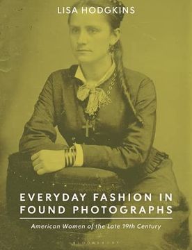 portada Everyday Fashion in Found Photographs: American Women of the Late 19th Century (en Inglés)