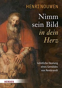 portada Nimm Sein Bild in Dein Herz: Geistliche Deutung Eines Gemaldes Von Rembrandt (en Alemán)