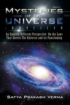 portada Mysteries of the Universe-Unveiled: An Entirely Different Perspective- on the Laws That Govern the Universe and its Functioning (in English)