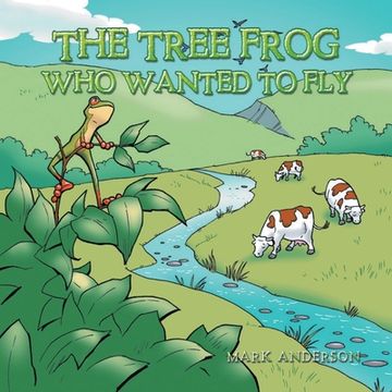 portada The Tree Frog Who Wanted to Fly (in English)