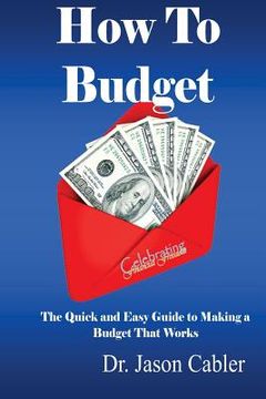portada How to Budget- The Quick and Easy Guide to Making a Budget That Works