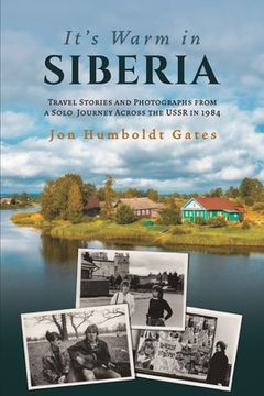 portada It's Warm in Siberia - Travel Stories and Photographs from a Solo Journey Across the USSR in 1984 (in English)