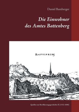 portada Die Einwohner des Amtes Battenberg, Band 2: Quellen zur Bevölkerungsgeschichte II (1532-1606) (en Alemán)